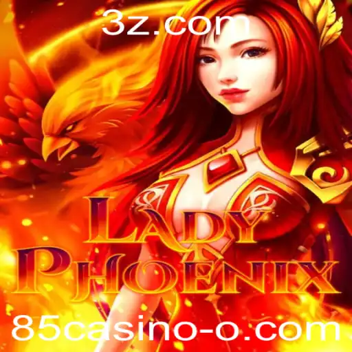 Descubra o Jogo de Azar LadyPhoenix no 85casino: Tudo o Que Você Precisa Saber
